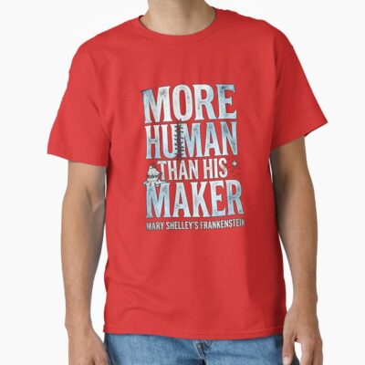Frankenstein More Human Than His Maker T-shirt