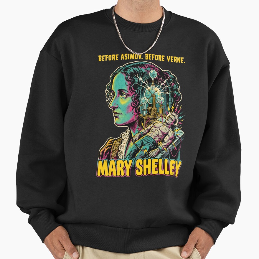 Mary Shelley Frankenstein Sci Fi Quote Sweatshirt